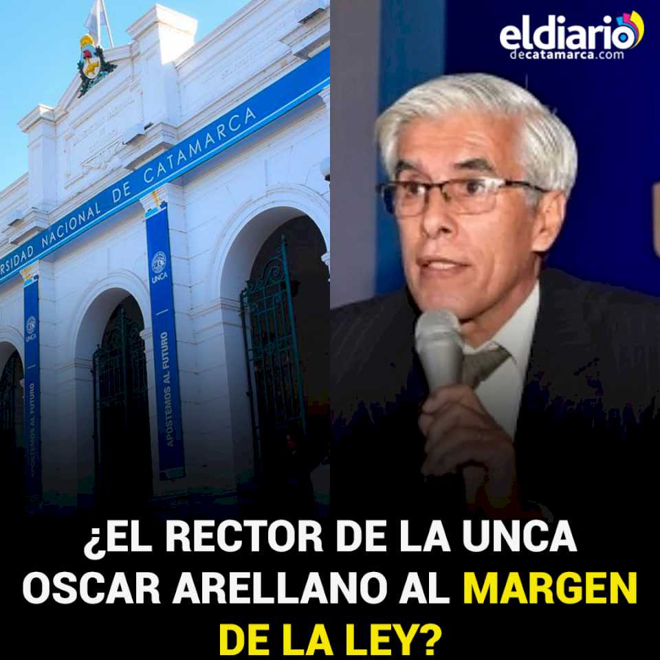 ¿El rector de la UNCa. Oscar Arellano, al margen de la ley?